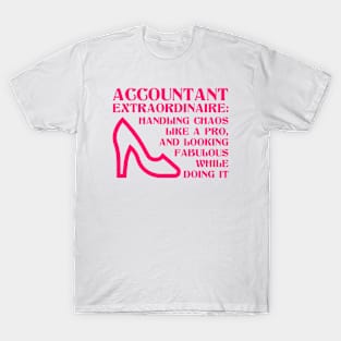 Accountant extraordinare: handling chaos like a pro, and looking fabulous while doing it T-Shirt